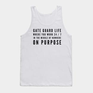 Gate Guard Life Work in the Middle of Nowhere on Purpose Tank Top